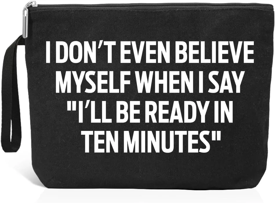 I Don't Even Believe Myself When I Say I'll Be Ready In Ten Minutes Makeup Bag, Funny Cosmetic Bag for Women Sister, Travel Bag Birthday Gifts for Women Friend Bestie Makeup Lovers Girlfriend
